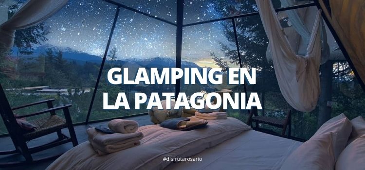 Glamping en la Patagonia