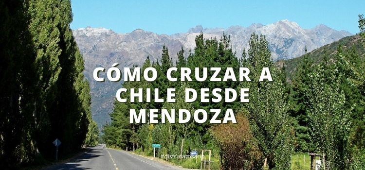 Cómo cruzar a Chile desde Mendoza